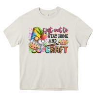 Cream i just want to stay home and craft Heavy Core Tee - LillyAllenDesigns
