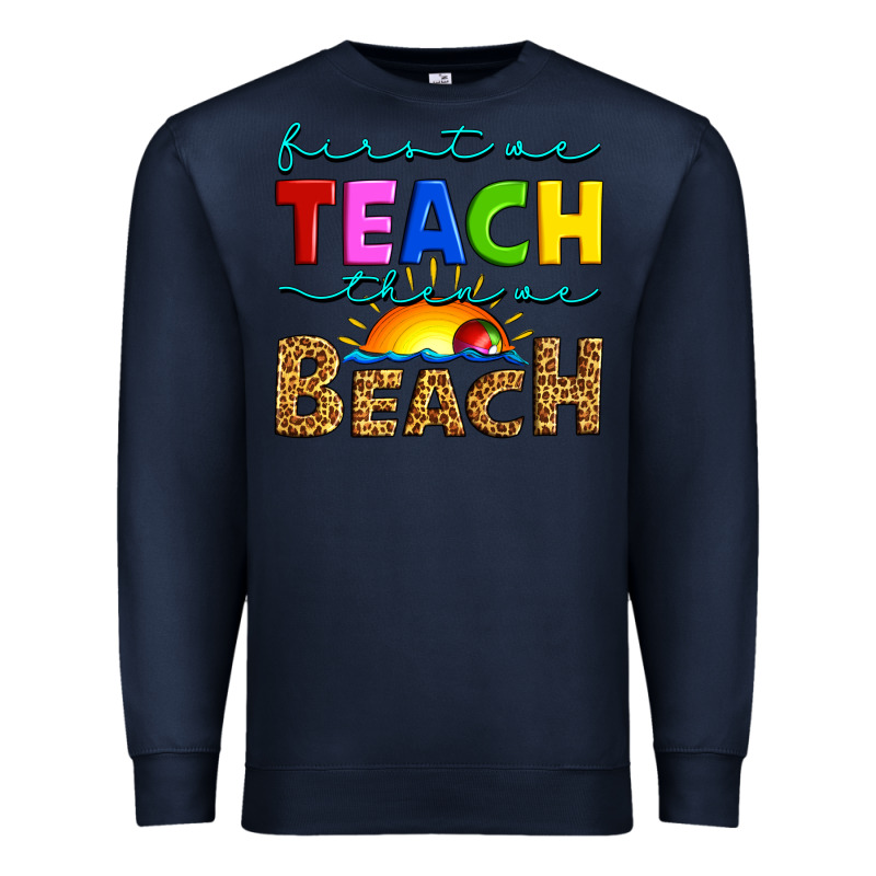 First We Teach Then We Beach Premium Sweatshirt by Artiststas | Teevron
