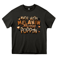 Asphalt made with melanin always poppin' Heavy Core Tee - LillyAllenDesigns