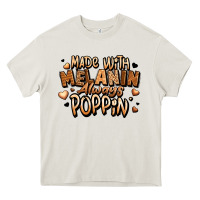 Cream made with melanin always poppin' Heavy Core Tee - LillyAllenDesigns