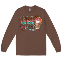 Chestnut coffee nurse repeat Long Sleeve Tee - CowGirlArtShop