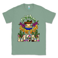 Sage Nacho average Mom Classic Tee - NancyCooperArtShop