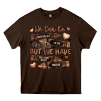 Chocolate Brown we can be different on the outside but we have the Heavy Core Tee - LillyAllenDesigns