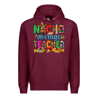 Burgundy Nacho average Teacher Premium Hoodie - RanaPortraitStore