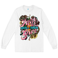 White Just a small town girl Long Sleeve Tee - HowdyJamesFarm