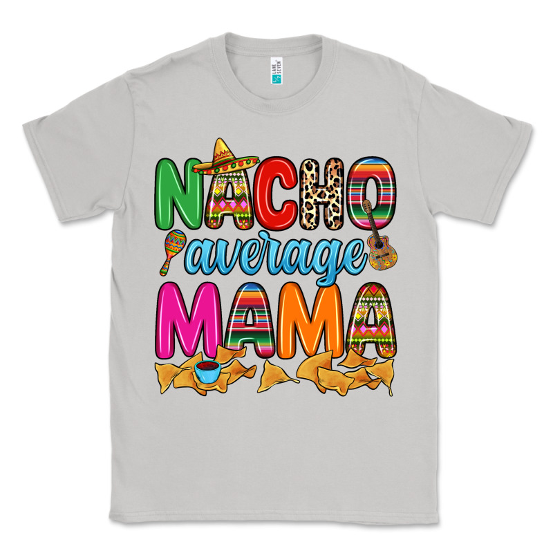 Nacho Average Mama Classic Tee by RanaPortraitStore | Teevron
