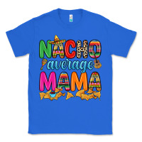 True Royal Nacho average mama Classic Tee - RanaPortraitStore