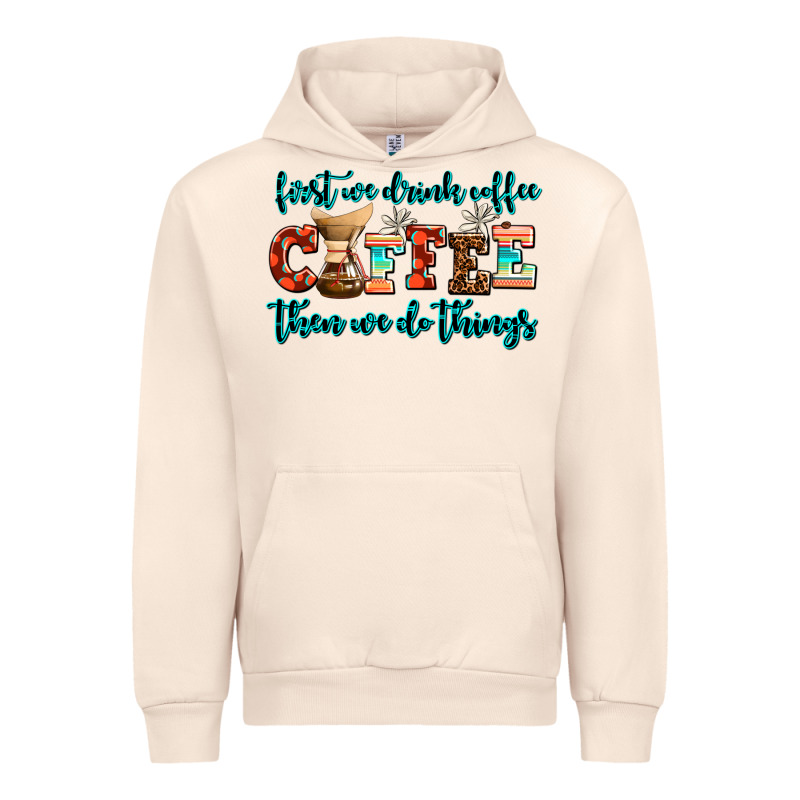 First We Drink Coffee Then We Do Things Urban Hoodie by AdoDesignShop | Teevron