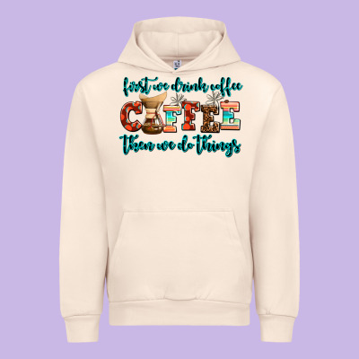 First We Drink Coffee Then We Do Things Urban Hoodie Designed By Adodesignshop