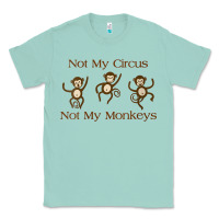 Seafoam Womens Not My Circus Not My Monkeys Gifts - Funny Political Novelty V- Classic Tee - minhPixels
