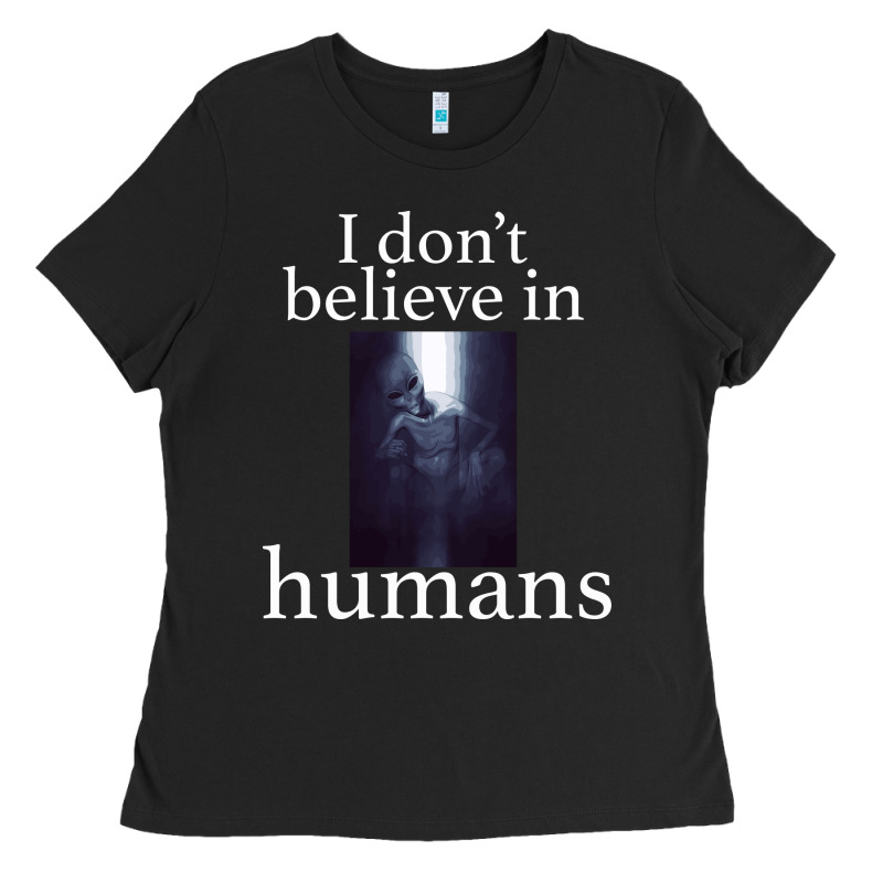 I Don't Believe İn Humans Ladies Tee by Bettercallsaul | Teevron