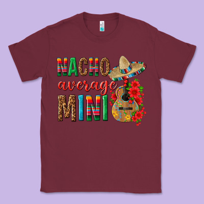 Nacho Average Mini Classic Tee Designed By Texasbilliewilder
