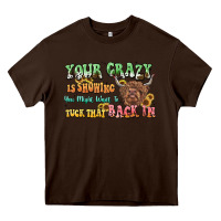 Chocolate Brown your crazy is showing cow Heavy Core Tee - LillyAllenDesigns