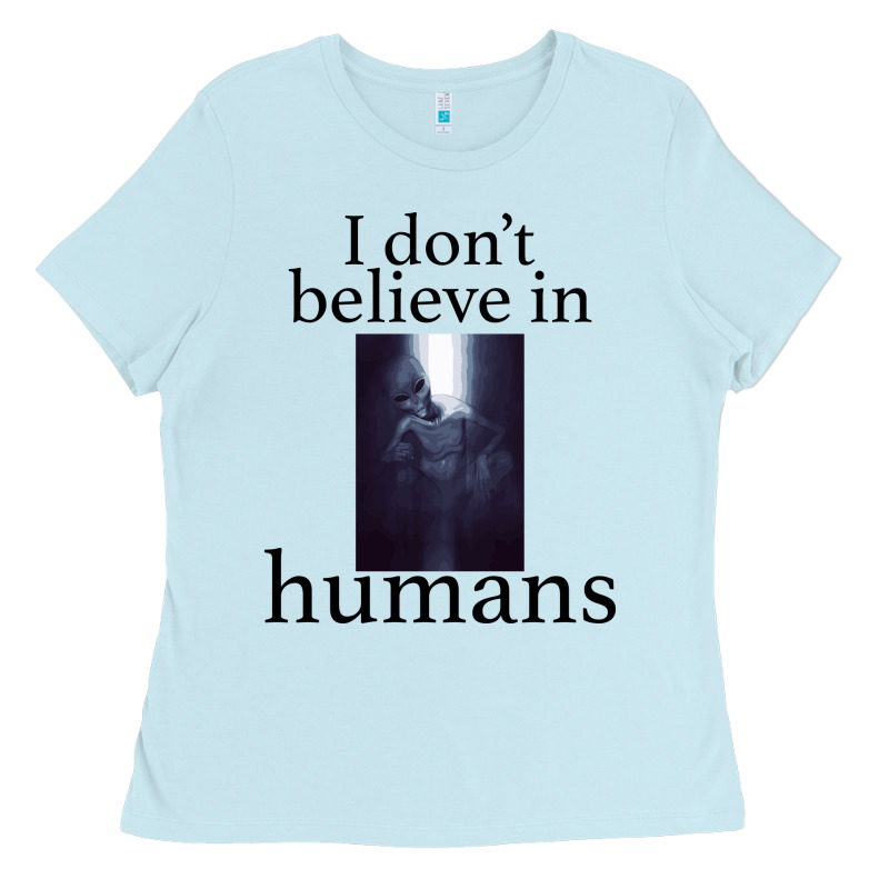 I Don't Believe İn Humans Ladies Tee by Bettercallsaul | Teevron