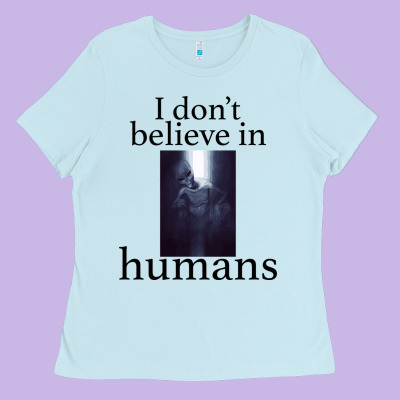 I Don't Believe İn Humans Ladies Tee Designed By Bettercallsaul
