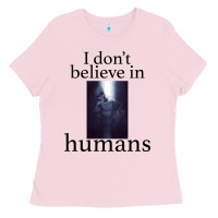 Bubblegum Pink I don't believe i̇n humans Ladies Tee - Bettercallsaul