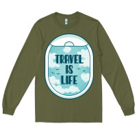 Army Green Travel Is Life Funny Traveling Gift Long Sleeve Tee - minhPixels