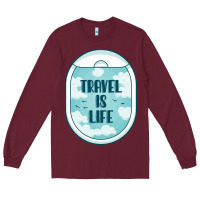 Burgundy Travel Is Life Funny Traveling Gift Long Sleeve Tee - minhPixels