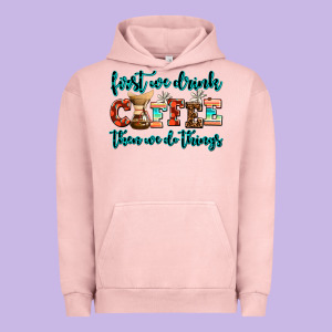 First We Drink Coffee Then We Do Things Urban Hoodie Designed By Adodesignshop