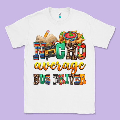 Nacho Average Bus Driver Classic Tee Designed By Texasbilliewilder
