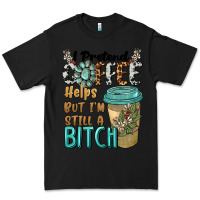 Black i pretend coffee helps but i'm still a bitch Premium Tee - BarkalooDesign