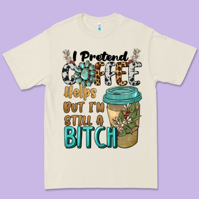 I Pretend Coffee Helps But I'm Still A Bitch Premium Tee Designed By Barkaloodesign