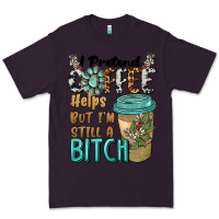 Plum i pretend coffee helps but i'm still a bitch Premium Tee - BarkalooDesign