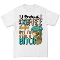 White i pretend coffee helps but i'm still a bitch Premium Tee - BarkalooDesign