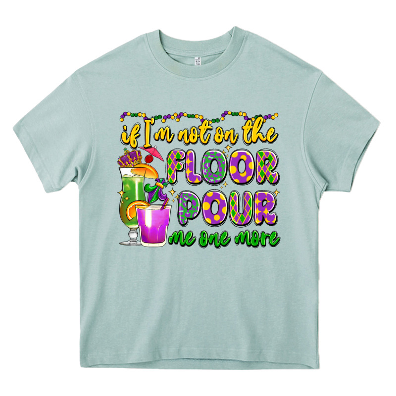 If I'm Not On The Floor Pour Me One More Heavy Core Tee by LillyAllenDesigns | Teevron