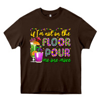 Chocolate Brown if i'm not on the floor pour me one more Heavy Core Tee - LillyAllenDesigns