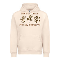 Sandshell Womens Not My Circus Not My Monkeys Gifts - Funny Political Novelty V- Urban Hoodie - minhPixels