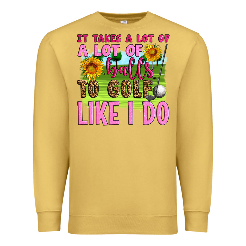 It Takes A Lot Of A Lot Of Balls To Golf Like I Do Premium Sweatshirt by Artiststas | Teevron