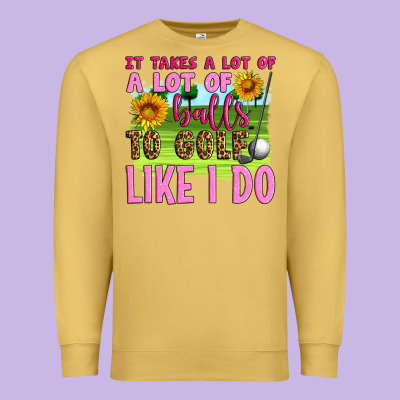 It Takes A Lot Of A Lot Of Balls To Golf Like I Do Premium Sweatshirt Designed By Artiststas