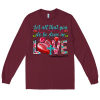 Burgundy Let all that you do be done in love 1 corinthians Long Sleeve Tee - HowdyJamesFarm