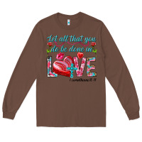 Chestnut Let all that you do be done in love 1 corinthians Long Sleeve Tee - HowdyJamesFarm