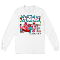 White Let all that you do be done in love 1 corinthians Long Sleeve Tee - HowdyJamesFarm