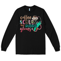 Black coffee scrubs and rubber gloves Long Sleeve Tee - CowGirlArtShop