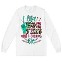 White I like big veins and i cannot lie Long Sleeve Tee - CowGirlArtShop