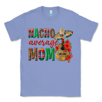 Colony Blue Nacho Average Mom Classic Tee - texasbilliewilder
