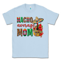 Dusty Blue Nacho Average Mom Classic Tee - texasbilliewilder