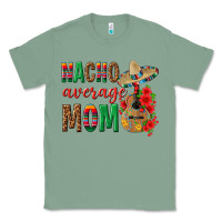 Sage Nacho Average Mom Classic Tee - texasbilliewilder
