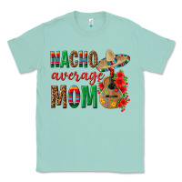 Seafoam Nacho Average Mom Classic Tee - texasbilliewilder
