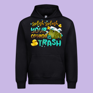 Splish Splash Your Opinion Is Trash Urban Hoodie Designed By Adodesignshop