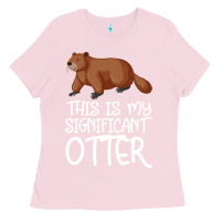 Bubblegum Pink this is my significant otter Ladies Tee - Bettercallsaul