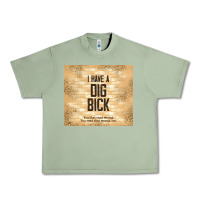 Oil Green sarcastic funny i have a dig bick Urban Heavy Tee - TumblerDesignByShophia
