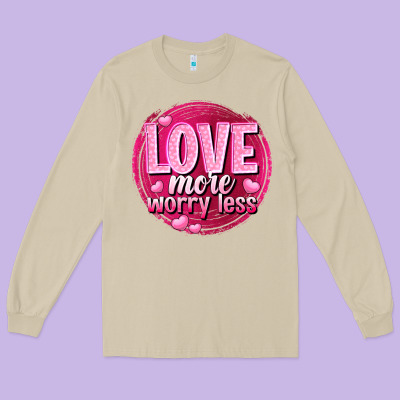 Love More Worry Less Valentine's Day Long Sleeve Tee Designed By Howdyjamesfarm