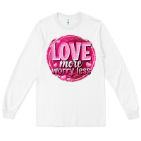 White Love more worry less Valentine's Day Long Sleeve Tee - HowdyJamesFarm