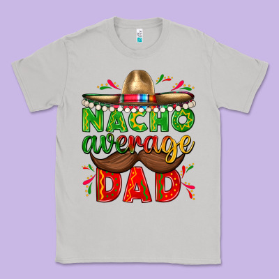 Nacho Average Dad With Mustache Classic Tee Designed By Texasbilliewilder