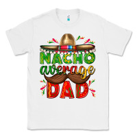 White Nacho Average Dad with Mustache Classic Tee - texasbilliewilder