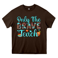 Chocolate Brown only the brave teach Heavy Core Tee - JahusDesignShop